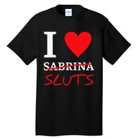 I Love Sabrina Sluts Apparel Tall T-Shirt