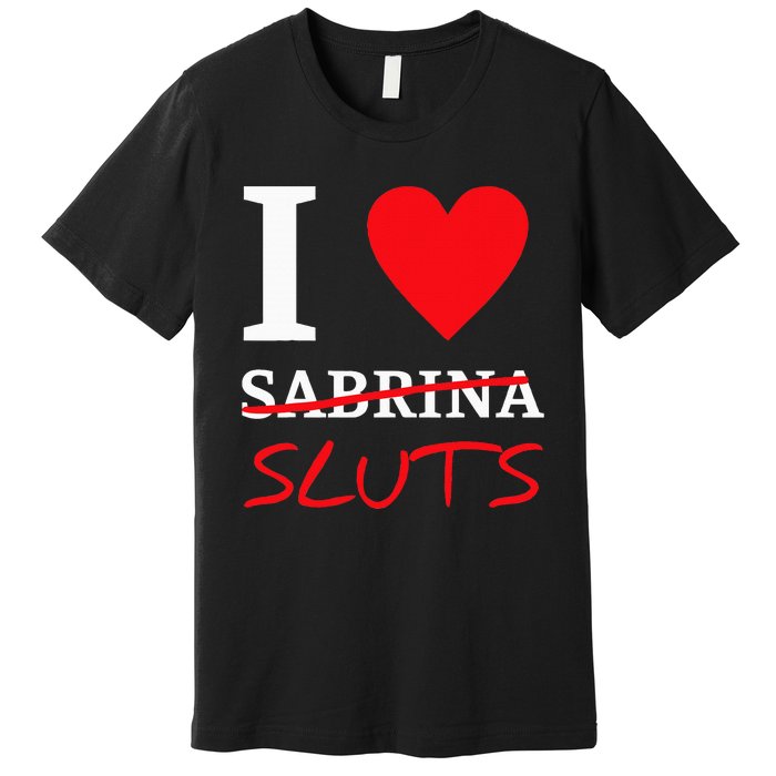 I Love Sabrina Sluts Apparel Premium T-Shirt