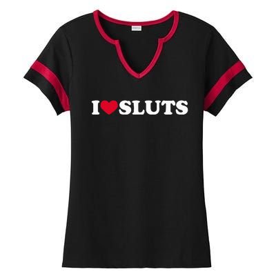 I Love Sluts I Heart Sluts Baby Ladies Halftime Notch Neck Tee