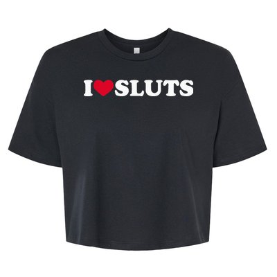 I Love Sluts I Heart Sluts Baby Bella+Canvas Jersey Crop Tee