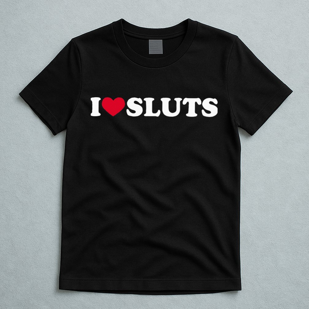 I Love Sluts I Heart Sluts Baby T-Shirt
