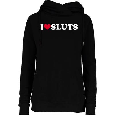 I Love Sluts I Heart Sluts Baby Womens Funnel Neck Pullover Hood