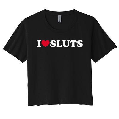 I Love Sluts I Heart Sluts Baby Women's Crop Top Tee