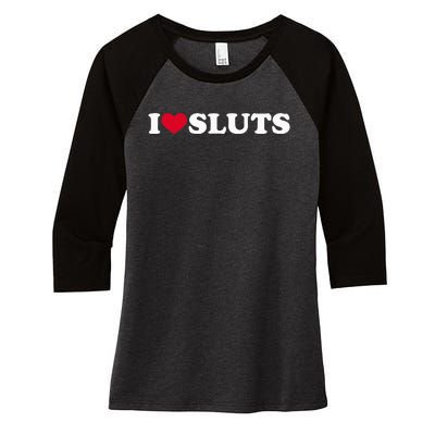 I Love Sluts I Heart Sluts Baby Women's Tri-Blend 3/4-Sleeve Raglan Shirt