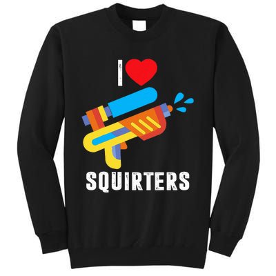 I Love Squirters Tall Sweatshirt