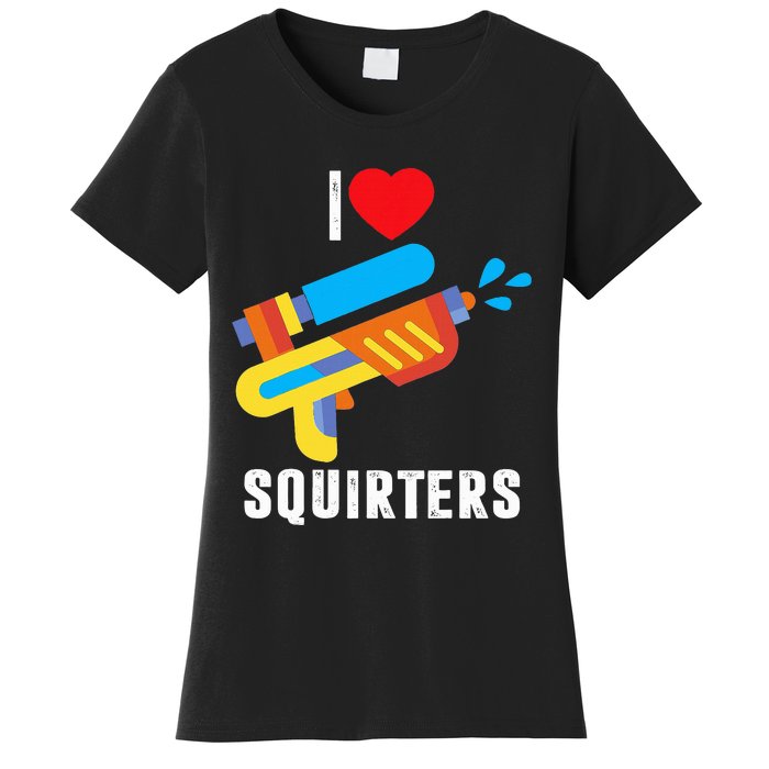 I Love Squirters Women's T-Shirt