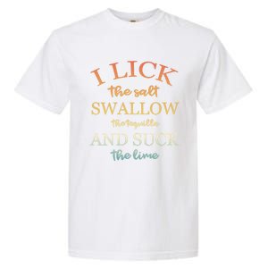 I Lick Salt Swallow Tequila And Suck The Lime Funny Tequilla Cute Gift Garment-Dyed Heavyweight T-Shirt