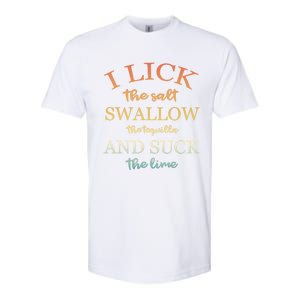 I Lick Salt Swallow Tequila And Suck The Lime Funny Tequilla Cute Gift Softstyle CVC T-Shirt