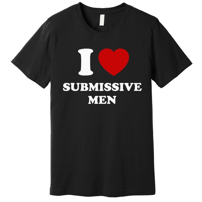 I Love Submissive M.E.N Premium T-Shirt