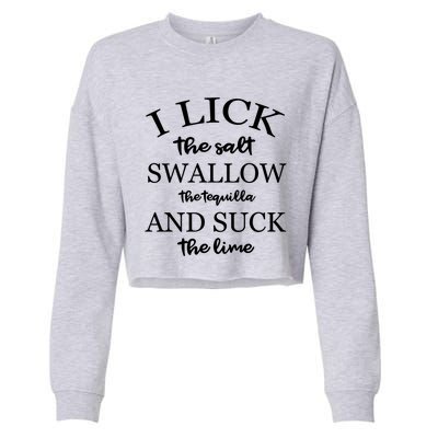 I Lick Salt Swallow Tequila And Suck The Lime Great Gift Cropped Pullover Crew