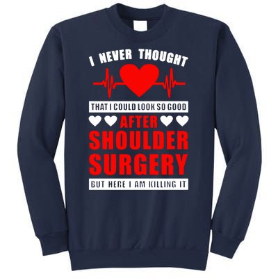 I Look So Good After Shoulder Surgery Sweatshirt