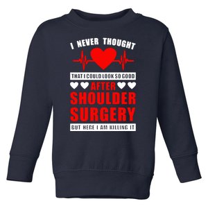 I Look So Good After Shoulder Surgery Toddler Sweatshirt