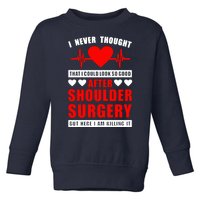 I Look So Good After Shoulder Surgery Toddler Sweatshirt