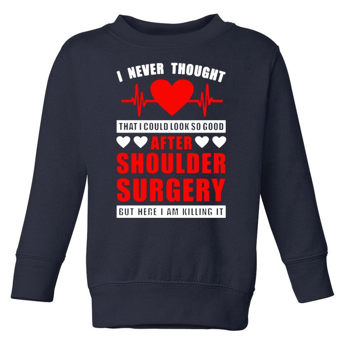 I Look So Good After Shoulder Surgery Toddler Sweatshirt