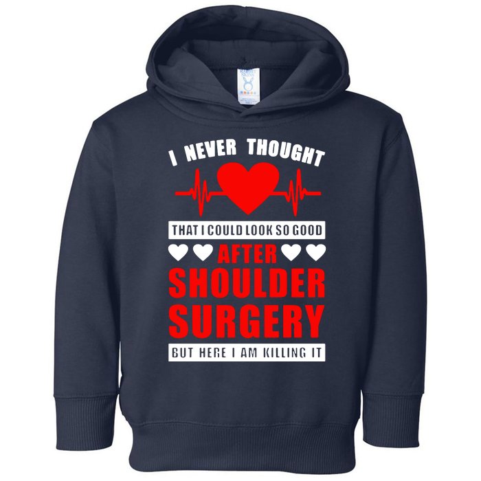 I Look So Good After Shoulder Surgery Toddler Hoodie