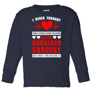 I Look So Good After Shoulder Surgery Toddler Long Sleeve Shirt