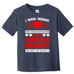 I Look So Good After Shoulder Surgery Toddler T-Shirt