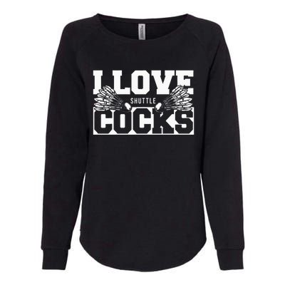 I Love Shuttlecocks Cocks Birdie Badminton Player Womens California Wash Sweatshirt