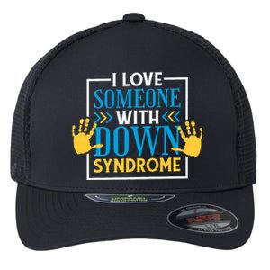 I Love Someone With Down Syndrome Family Down Syndrome Flexfit Unipanel Trucker Cap