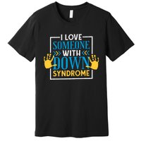 I Love Someone With Down Syndrome Family Down Syndrome Premium T-Shirt