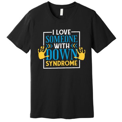 I Love Someone With Down Syndrome Family Down Syndrome Premium T-Shirt