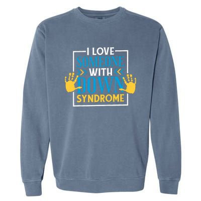 I Love Someone With Down Syndrome Family Down Syndrome Garment-Dyed Sweatshirt