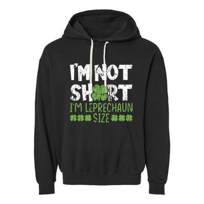 I'm Leprechaun Size I Am Not Short I Am Leprechaun Size Cute Gift Garment-Dyed Fleece Hoodie