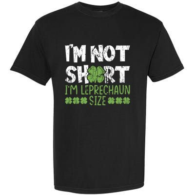 I'm Leprechaun Size I Am Not Short I Am Leprechaun Size Cute Gift Garment-Dyed Heavyweight T-Shirt