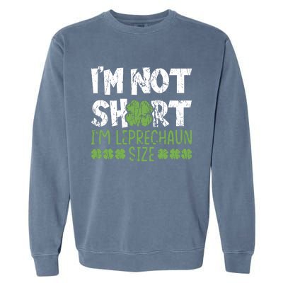 I'm Leprechaun Size I Am Not Short I Am Leprechaun Size Cute Gift Garment-Dyed Sweatshirt