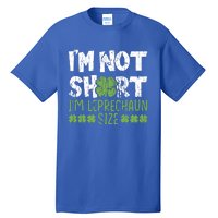 I'm Leprechaun Size I Am Not Short I Am Leprechaun Size Cute Gift Tall T-Shirt