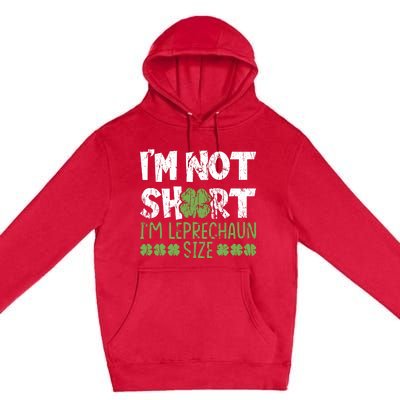 I'm Leprechaun Size I Am Not Short I Am Leprechaun Size Cute Gift Premium Pullover Hoodie