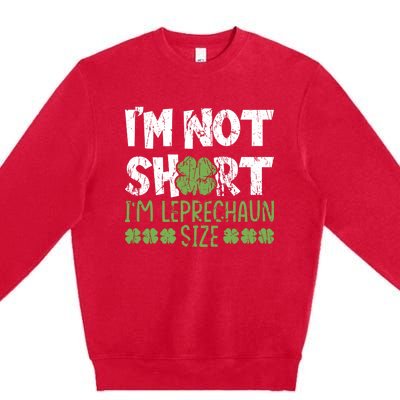 I'm Leprechaun Size I Am Not Short I Am Leprechaun Size Cute Gift Premium Crewneck Sweatshirt