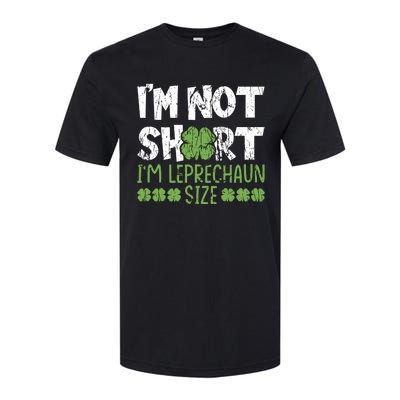 I'm Leprechaun Size I Am Not Short I Am Leprechaun Size Cute Gift Softstyle CVC T-Shirt