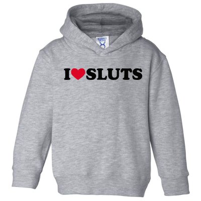 I Love Sluts I Heart Sluts Baby Toddler Hoodie