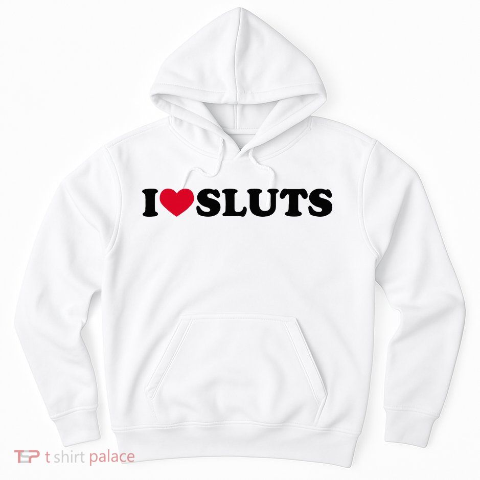 I Love Sluts I Heart Sluts Baby Hoodie