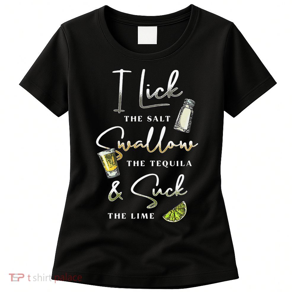 I Lick Salt Swallow Tequila Suck Lime Cinco De Mayo Mexico Womens T-Shirt