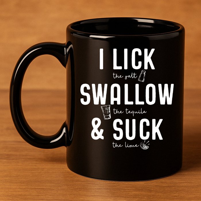 I LICK SWALLOW & SUCK Meme Cinco De Mayo Fun TEQUILA 11oz C Handle Ceramic Mug