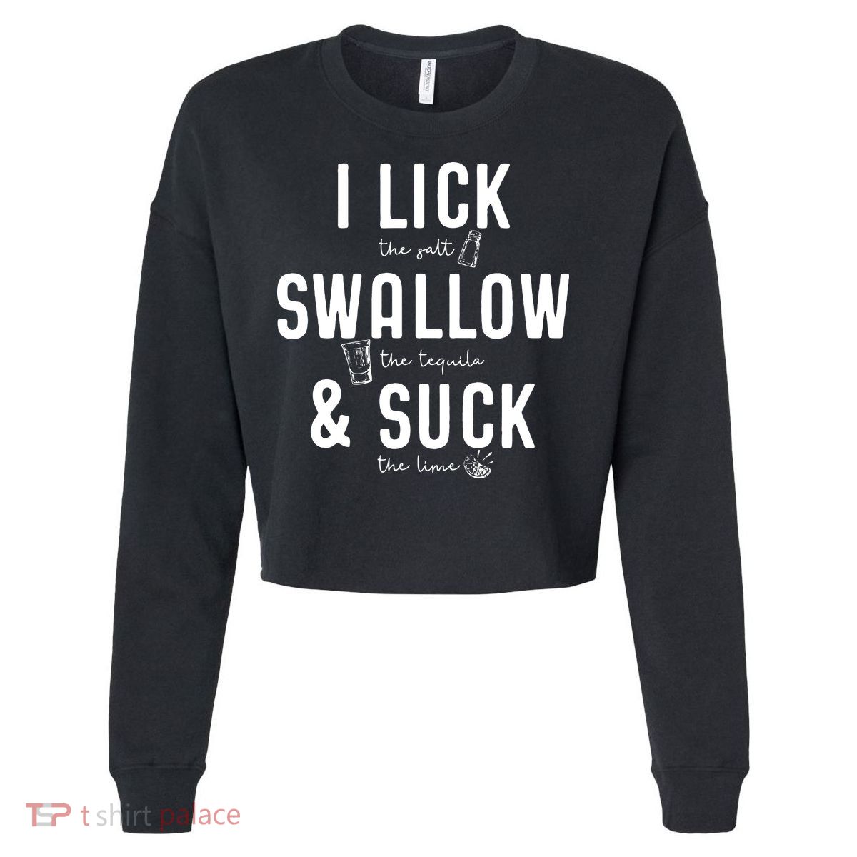 I LICK SWALLOW & SUCK Meme Cinco De Mayo Fun TEQUILA Cropped Pullover Crew