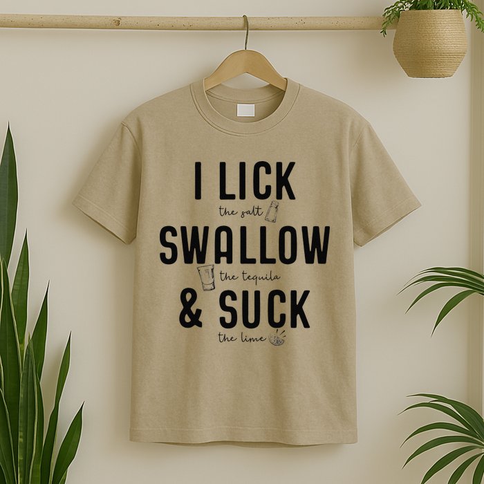 I LICK SWALLOW & SUCK Meme Cinco De Mayo Fun TEQUILA T-Shirt