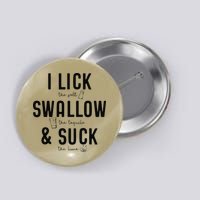 I LICK SWALLOW & SUCK Meme Cinco De Mayo Fun TEQUILA Button