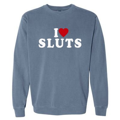 I Love Sluts Heart Garment-Dyed Sweatshirt