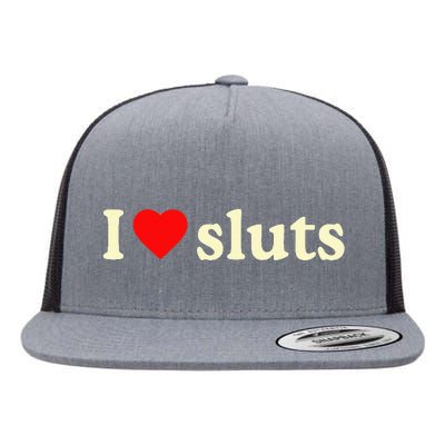 I Love Sluts Flat Bill Trucker Hat