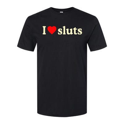 I Love Sluts Softstyle® CVC T-Shirt