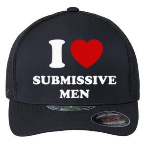 I Love Submissive Men Flexfit Unipanel Trucker Cap