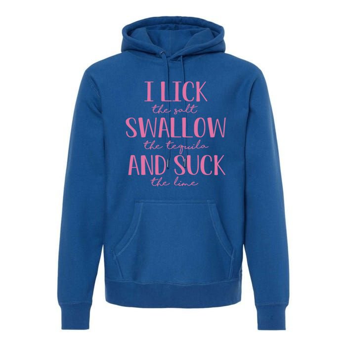 I Lick Salt Swallow Tequila Suck Lime Cinco De Mayo Mexico Funny Gift Premium Hoodie