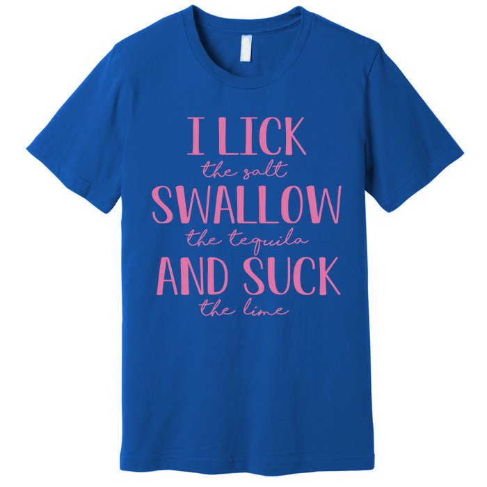 I Lick Salt Swallow Tequila Suck Lime Cinco De Mayo Mexico Funny Gift Premium T-Shirt