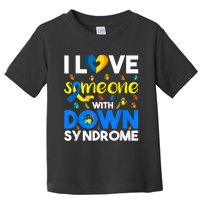 I Love Someone With Down Syndrome, Down Syndrome Awareness  Toddler T-Shirt