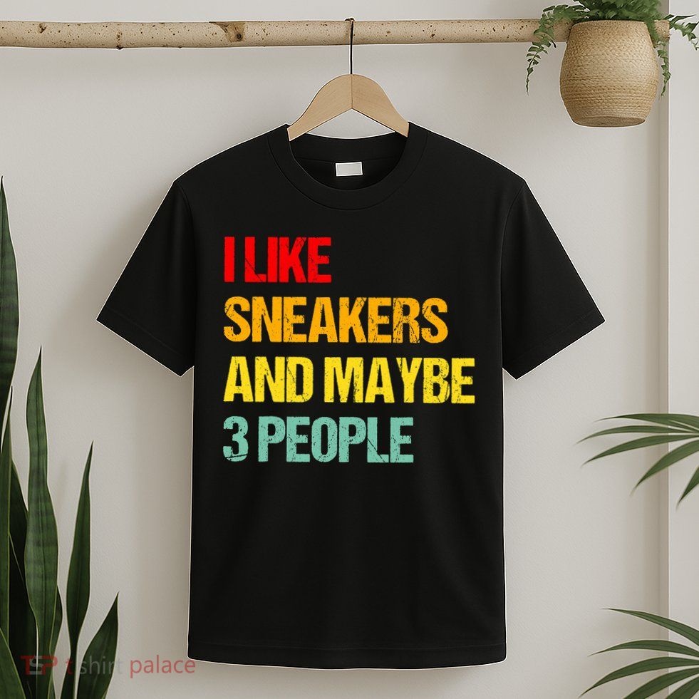 I Like Sneakers And Maybe 3 People T-Shirt