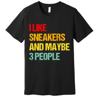 I Like Sneakers And Maybe 3 People Premium T-Shirt