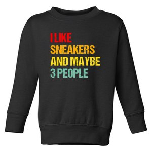 I Like Sneakers And Maybe 3 People Toddler Sweatshirt